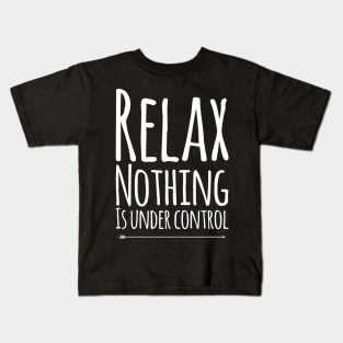 Relax nothing is under control Kids T-Shirt